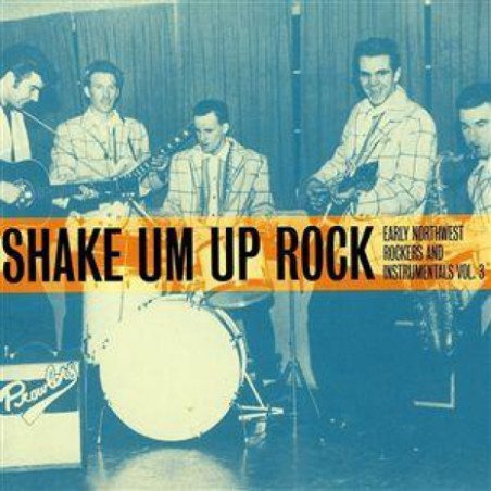 Early Northwest Rockers And Instrumentals Vol.3 - Shake Um Up Rock - LP