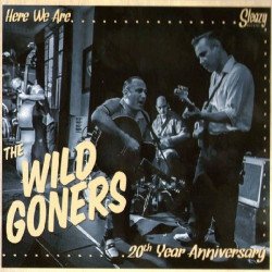 Wild Goners - Here We Are...20th Anniversary