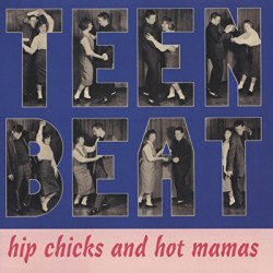 Teen Beat - Hip Chicks And Hot Mama