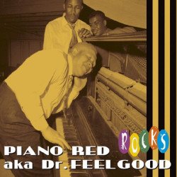 Piano Red aka Dr. Feelgood - Rocks