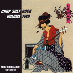 Chop Suey Rock - Vol. 2 - More Songs About The Orient