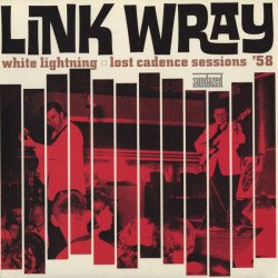 Link Wray - White Lightning - Lost Cadence Session '58