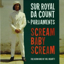 Sur Royal Da Count & The Parlaments - Scream Baby Scream / Scream Mother Scream