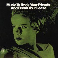 Music to Freak your Friends and Break your Lease
