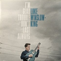 Luke Winslow-King - I'm Glad Trouble Don't Last Always
