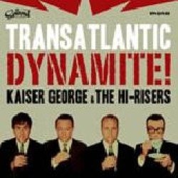 Kaiser George and The Hi-Risers - Transatlantic Dynamite!