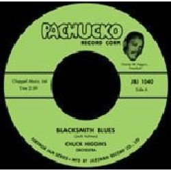 Chuck Higgins - The Blacksmith Blues / Don't You Know I Love You Baby
