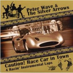 Pete Wave & The Silver Arrows - Caution! Race Car In Town